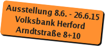 Ausstellung 8.6. - 26.6.2015, Volksbank Herford, Arndtstr. 8+10